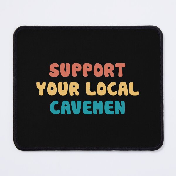 Item preview, Support your local Cavemen designed and sold by orlumbuspirate.