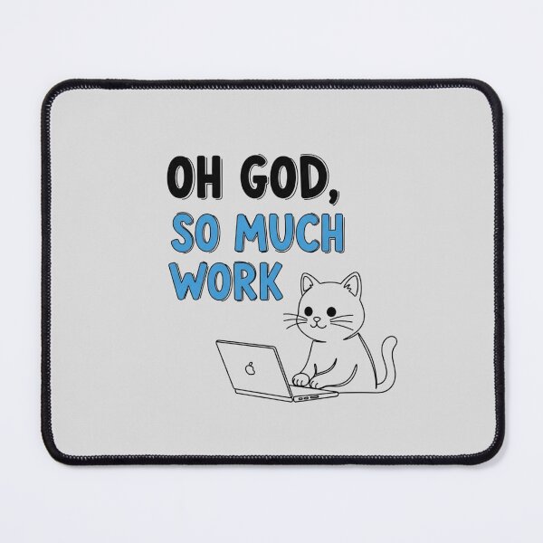 Item preview, Oh God, So Much Work Cat - Funny WFH Productivity Humor designed and sold by LoveDesignMania.