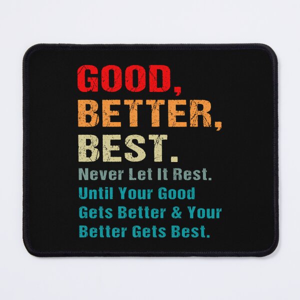 Item preview, Good Better Best Never Let It Rest Until Your Good designed and sold by HenrieHard.