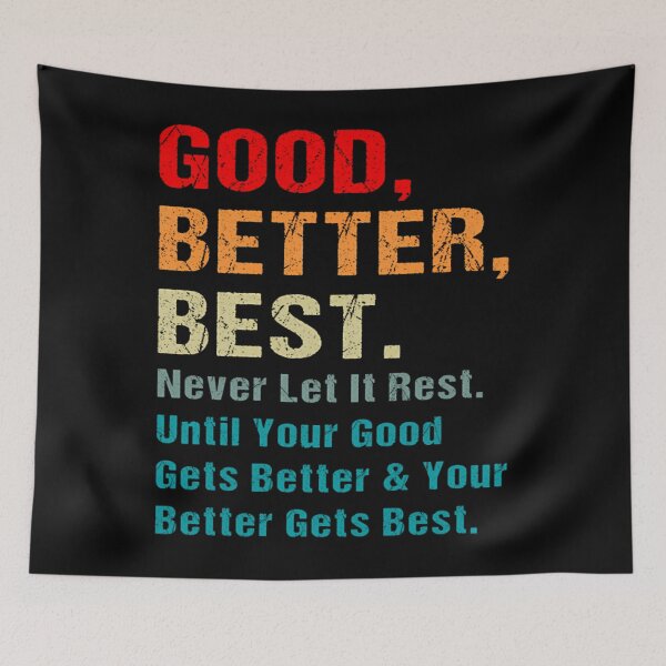 Item preview, Good Better Best Never Let It Rest Until Your Good designed and sold by HenrieHard.