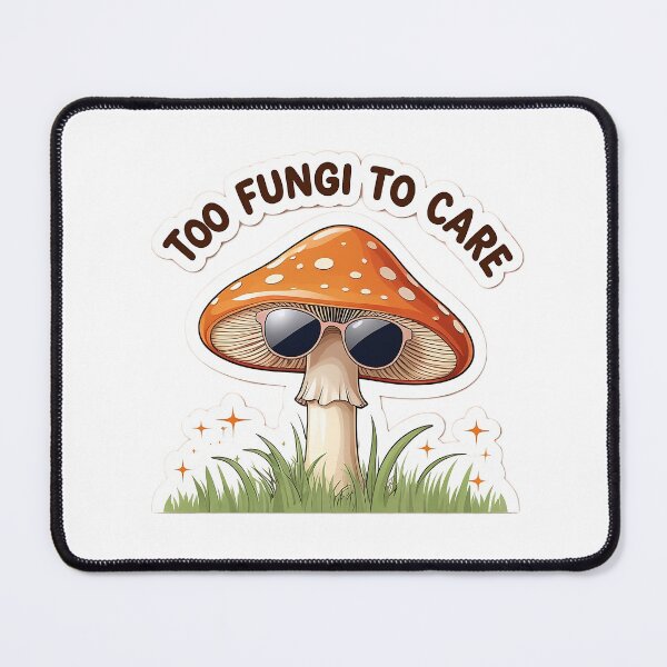 Item preview, Too Fungi to care | cute mushroom | stylish mushroom | designed and sold by Classy-Artist.