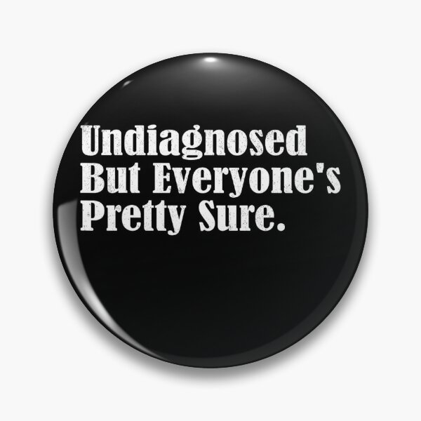 Item preview, Undiagnosed But Im Pretty Sure designed and sold by CassieReilley.