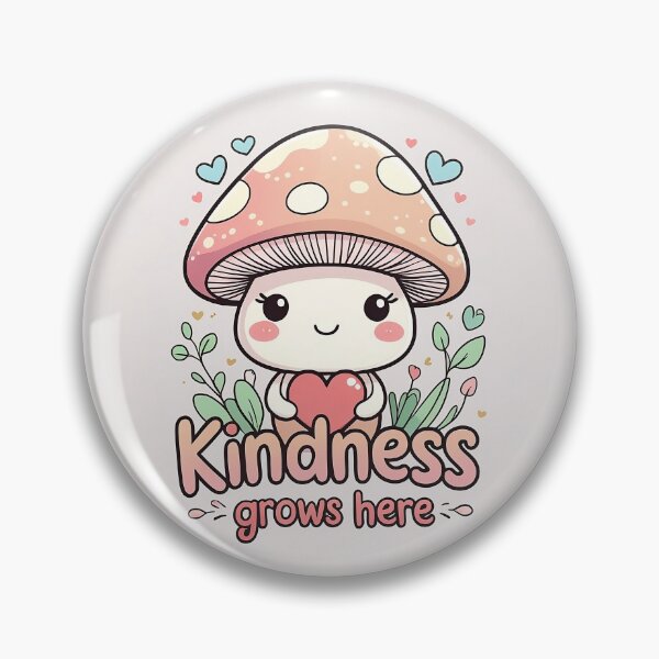 Item preview, Kindness grows here | kawaii mushroom designed and sold by Classy-Artist.
