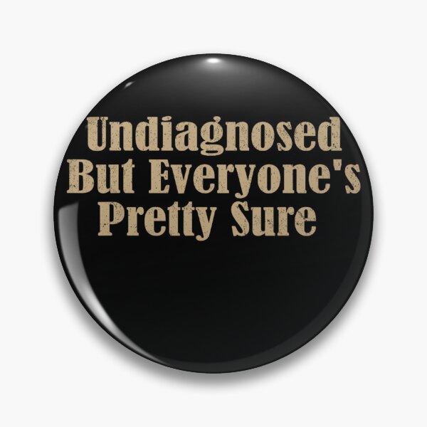 Item preview, Undiagnosed But Im Pretty Sure designed and sold by CassieReilley.