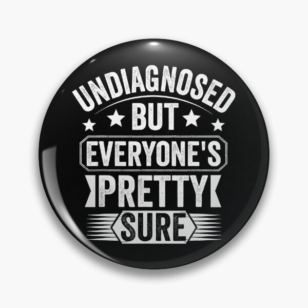 Item preview, Undiagnosed But Im Pretty Sure designed and sold by CassieReilley.