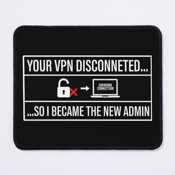 Item preview, Cyber Security - Hacker - Your VPN Disconnected so I became the new Admin designed and sold by clubtee.
