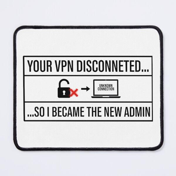 Item preview, Cyber Security - Hacker - Your VPN Disconnected so I became the new Admin B designed and sold by clubtee.