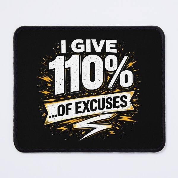 Item preview, SARCASTIC TEXT - "I GIVE 110% ...OF EXCUSES" designed and sold by KISHNAY-FASHION.
