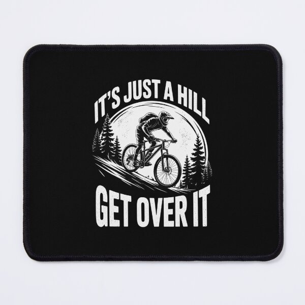 Item preview, It's Just A Hill Get Over It - Cyclist MTB Mountain Biking designed and sold by MarkLeedsArt.