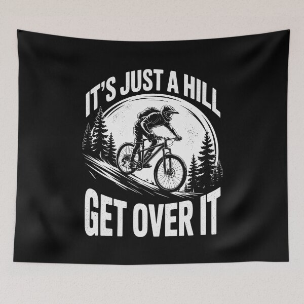 Item preview, It's Just A Hill Get Over It - Cyclist MTB Mountain Biking  designed and sold by MarkLeedsArt.