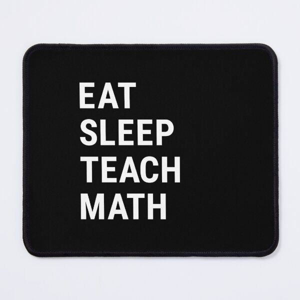 Item preview, Eat Sleep Teach Math designed and sold by Think4Prints.