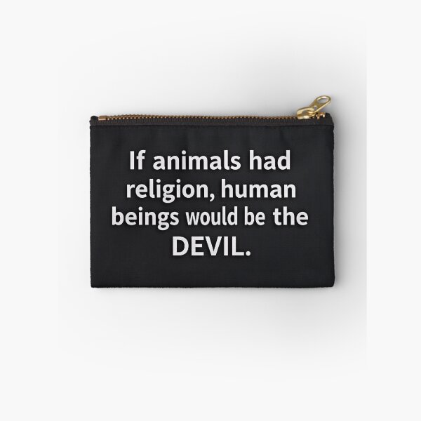 Item preview, If Animals had religion, humans would be the Devil  designed and sold by mayatA-rt.