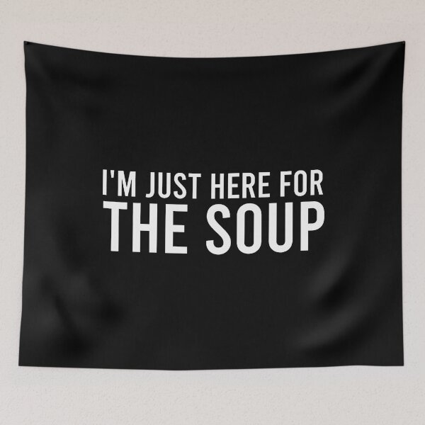 Item preview, I'M Just Here For The Soup designed and sold by donadonvgran.