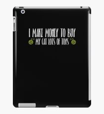 I Make Money To Buy My Cat Lots Of Toys Shirt iPad Case/Skin