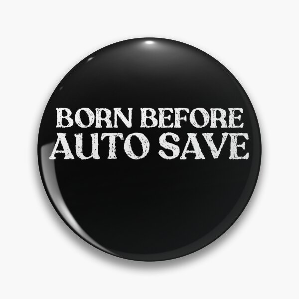 Item preview, Born Before Auto-Save – Funny Tech Nostalgia designed and sold by Mohamed Orav.