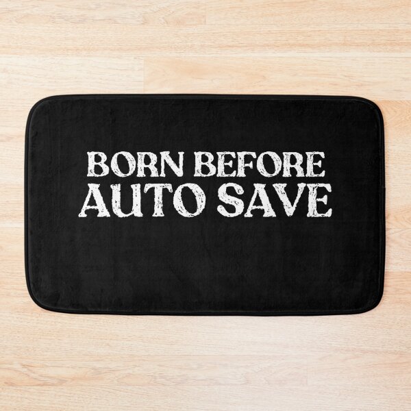 Item preview, Born Before Auto-Save – Funny Tech Nostalgia designed and sold by Mohamed Orav.