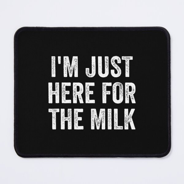 Item preview, I'M Just Here For The Milk designed and sold by donadonvgran.