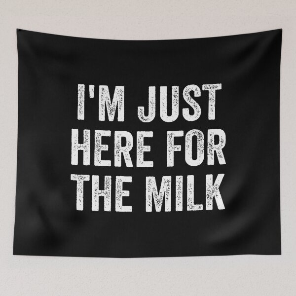 Item preview, I'M Just Here For The Milk designed and sold by donadonvgran.