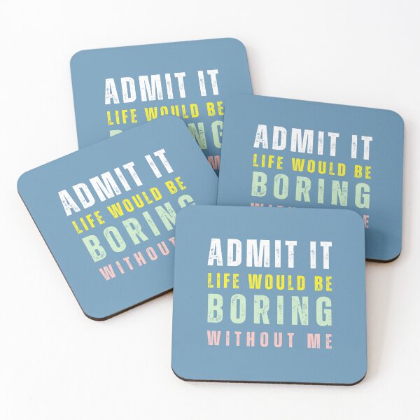 Item preview, Admit It Life Would Be Boring Without Me Quote designed and sold by tarzbol.