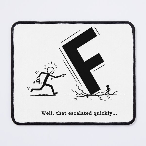 Item preview, Well That Escalated Quickly - Funny Big F Stick Figure Meme Art designed and sold by RectifyFashions.