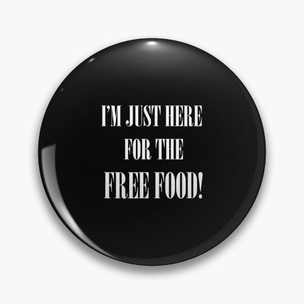 Item preview, I'M Just Here For The Free Food designed and sold by arzateiosumn.