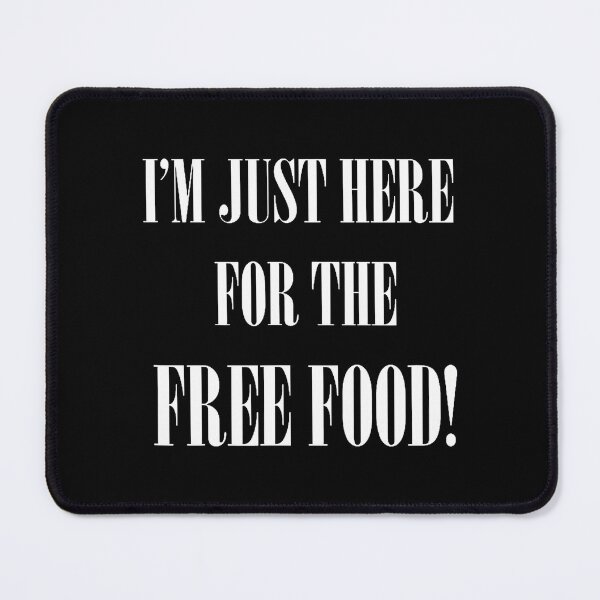 Item preview, I'M Just Here For The Free Food designed and sold by arzateiosumn.