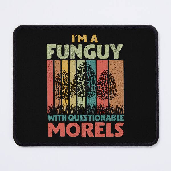 Item preview, I’m A Fun Guy With Questionable Morels designed and sold by chonbesondhag.