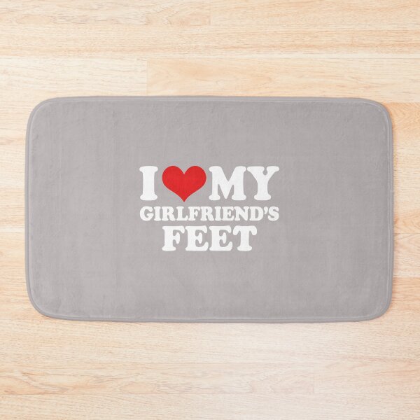 Item preview, I Love My Girlfriends Feet Funny designed and sold by mjohnson9.