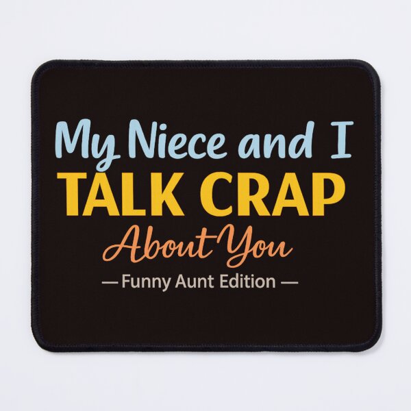 Item preview, My Niece and I Talk Crap About You – Funny Aunt Quote Design designed and sold by FrameFlow.