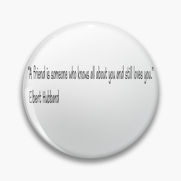 Item preview, “A friend is someone who knows all about you and still loves you.” ― Elbert Hubbard designed and sold by artist-lilly.