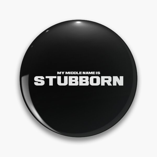 Item preview, My Middle Name is Stubborn, Unique designed and sold by villacreativa.
