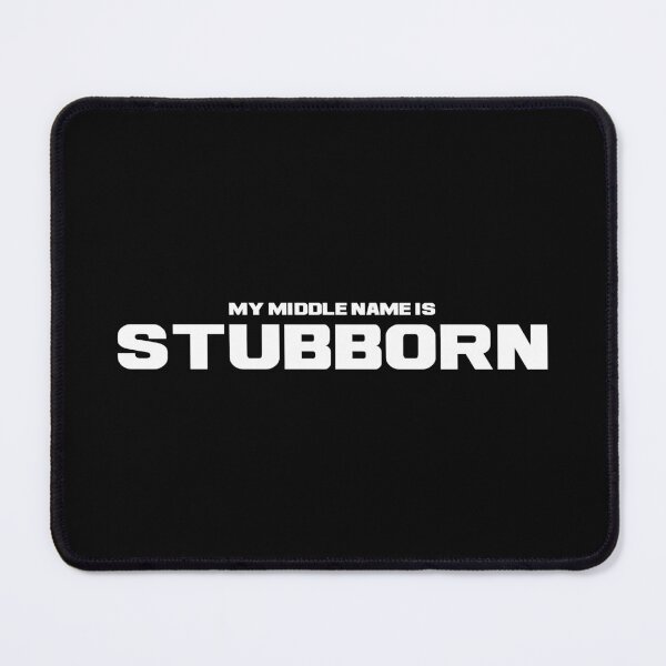 Item preview, My Middle Name is Stubborn, Unique designed and sold by villacreativa.