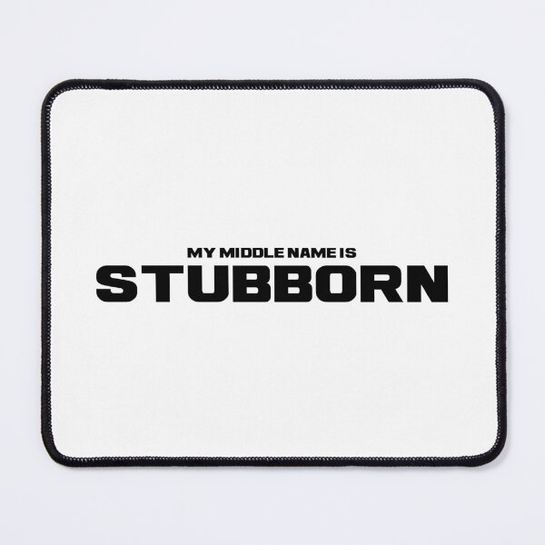 Item preview, My Middle Name is Stubborn, Unique designed and sold by villacreativa.