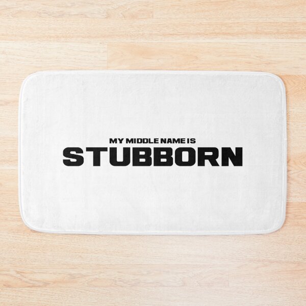 Item preview, My Middle Name is Stubborn, Unique designed and sold by villacreativa.