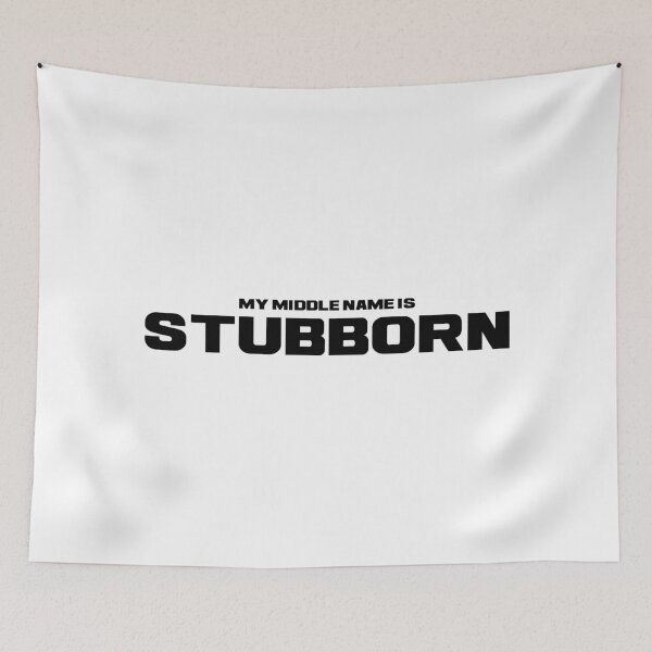 Item preview, My Middle Name is Stubborn, Unique designed and sold by villacreativa.
