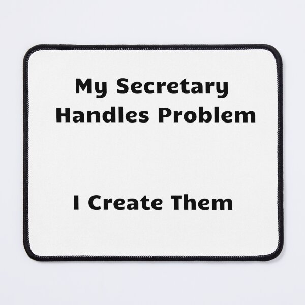 Item preview, My Secretary Handles Problem I Create Them  designed and sold by KrissGraphShop.