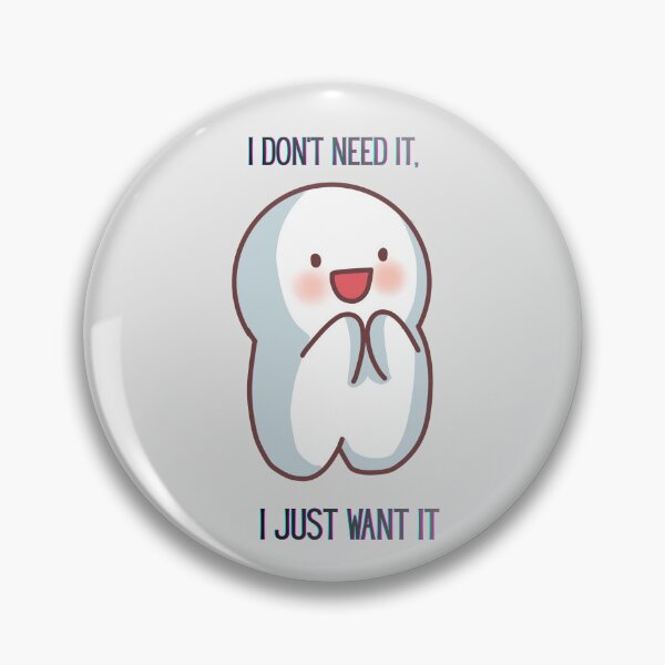 Item preview, I Don’t Need It, I Just Want It designed and sold by hallwell.