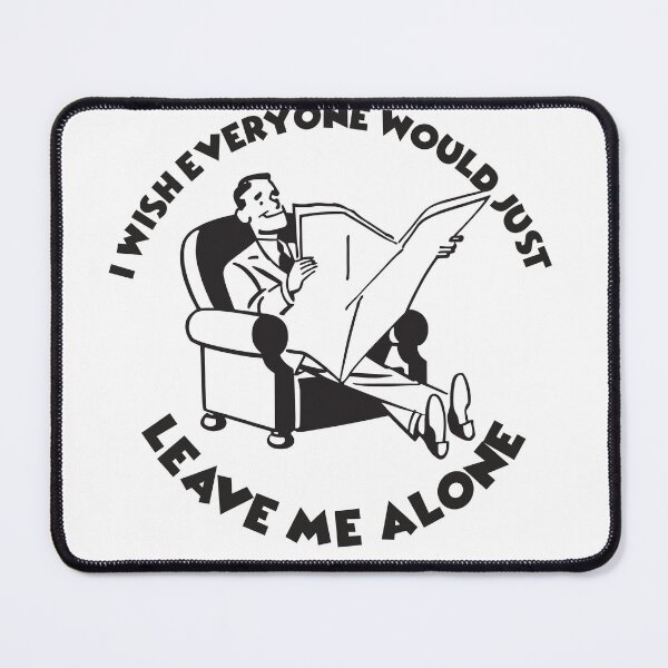 Item preview, I Wish Everyone Would Just Leave Me Alone designed and sold by joshpincus.