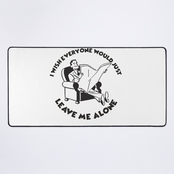 Item preview, I Wish Everyone Would Just Leave Me Alone designed and sold by joshpincus.
