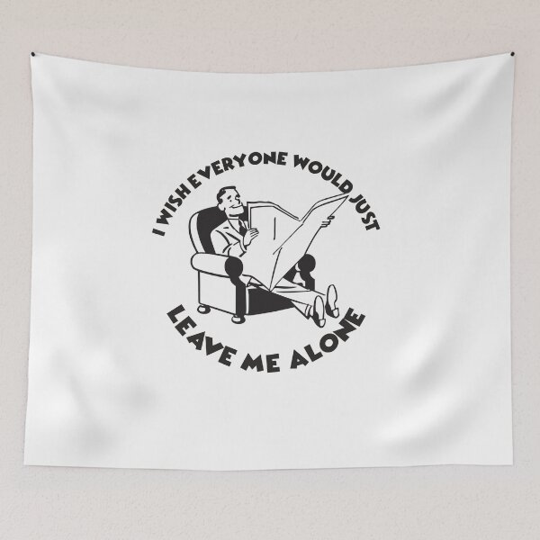 Item preview, I Wish Everyone Would Just Leave Me Alone designed and sold by joshpincus.