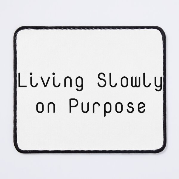 Item preview, Living Slowly on Purpose designed and sold by Ninjacatoff.