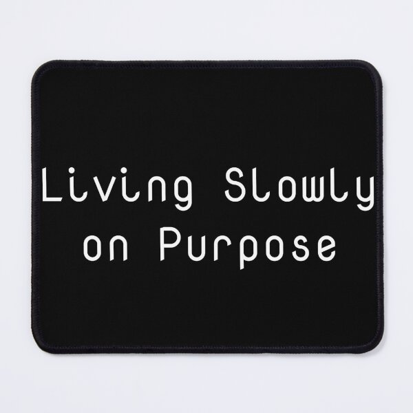 Item preview, Living Slowly on Purpose designed and sold by Ninjacatoff.
