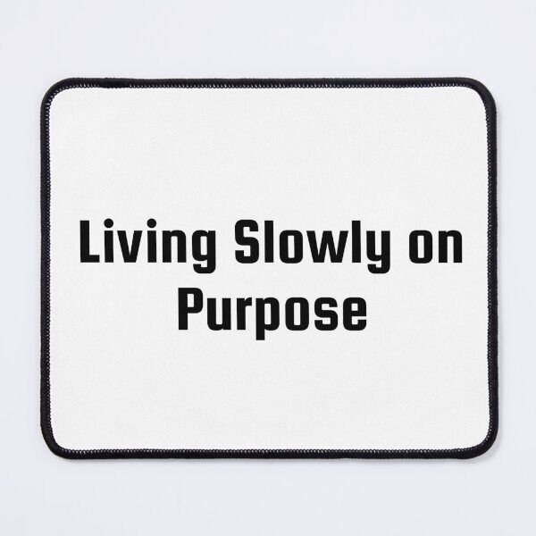 Item preview, Living Slowly on Purpose designed and sold by Ninjacatoff.