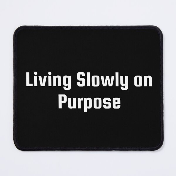 Item preview, Living Slowly on Purpose designed and sold by Ninjacatoff.