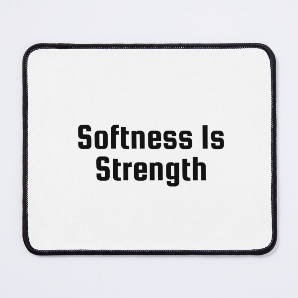 Item preview, Softness Is Strength designed and sold by Ninjacatoff.