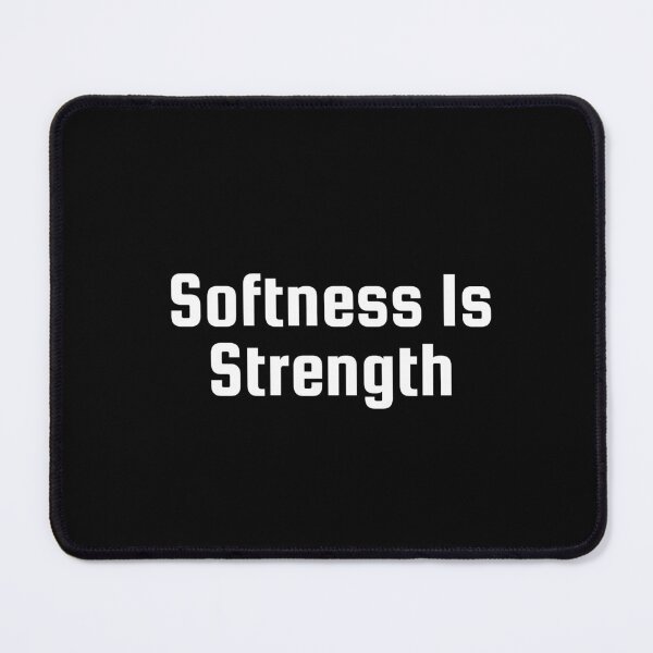 Item preview, Softness Is Strength designed and sold by Ninjacatoff.