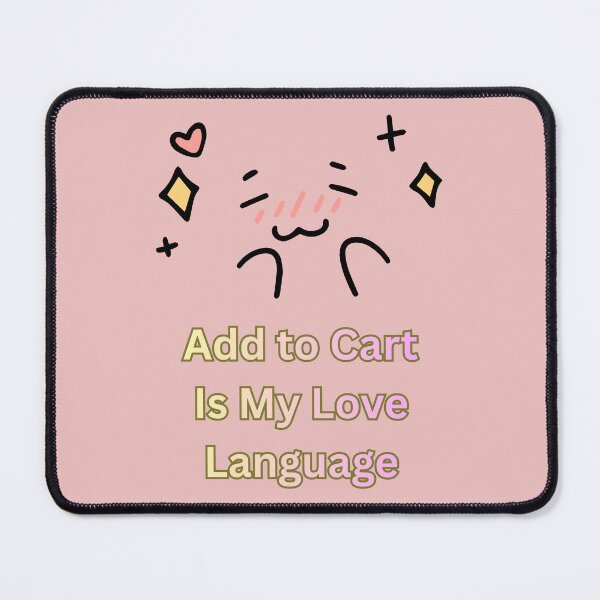 Item preview, Add to Cart Is My Love Language designed and sold by hallwell.
