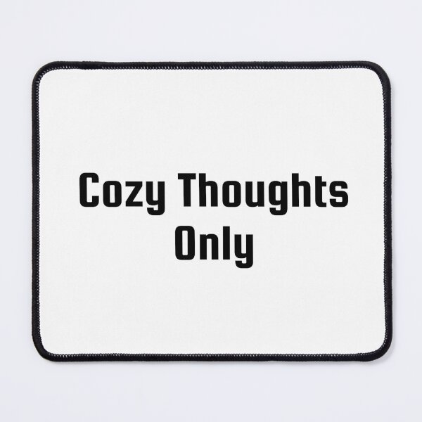 Item preview, Cozy Thoughts Only designed and sold by Ninjacatoff.