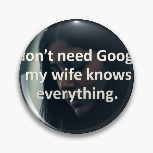 Item preview, I Don't Need Google – My Wife Knows Everything designed and sold by Star People Digital Art Works and Photography.