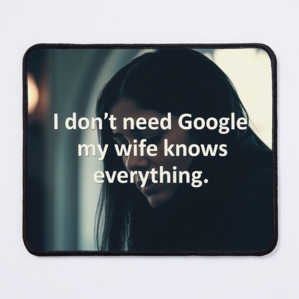 Item preview, I Don't Need Google – My Wife Knows Everything designed and sold by Star People Digital Art Works and Photography.